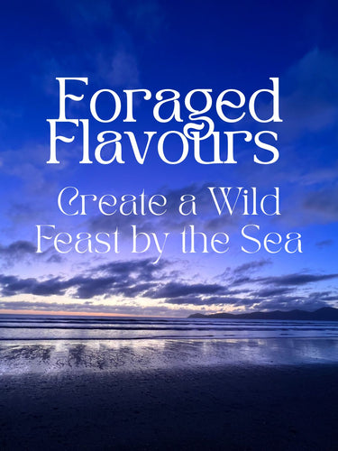 Foraged Flavours: Create a Wild Feast by the Sea Homegrown Botanica
