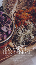 Load and play video in Gallery viewer, Grassroots Herbalism ~ A Practical Guide to Homegrown &amp; Foraged Herbal Medicine
